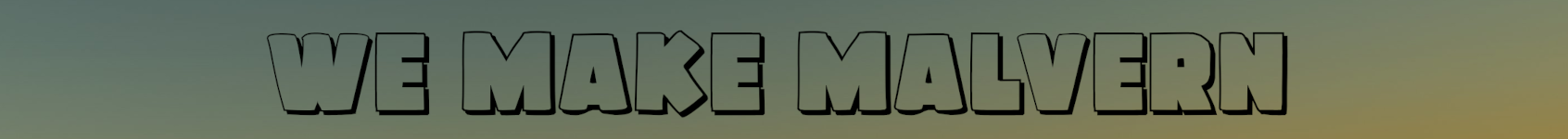 We Make Malvern